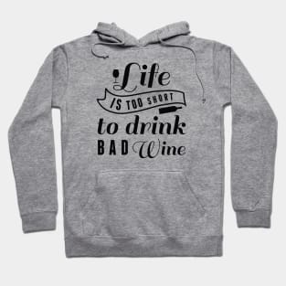 Life Is Too Short To Drink Bad Wine Hoodie